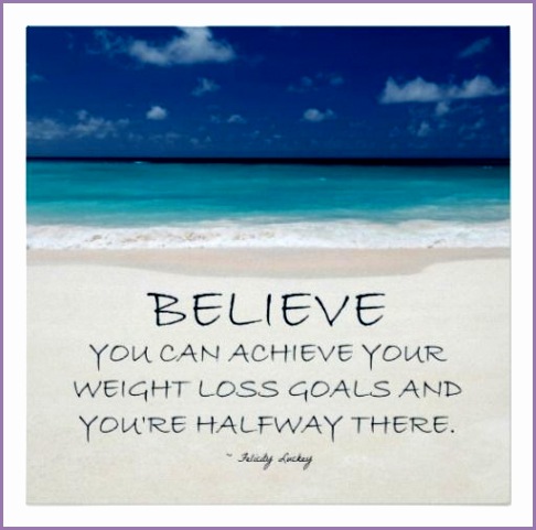 BELIEVE YOU CAN ACHIEVE YOUR WEIGHT LOSS GOALS AND YOU RE HALFWAY THERE
